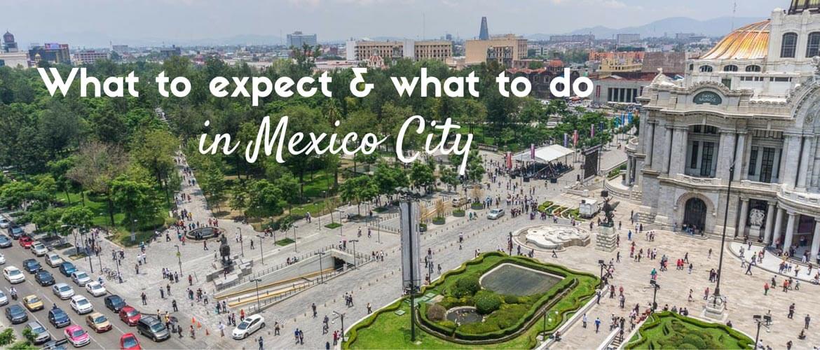 What to expect and what to do in Mexico City