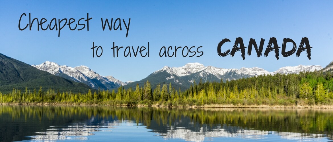 Cheapest way to travel across Canada