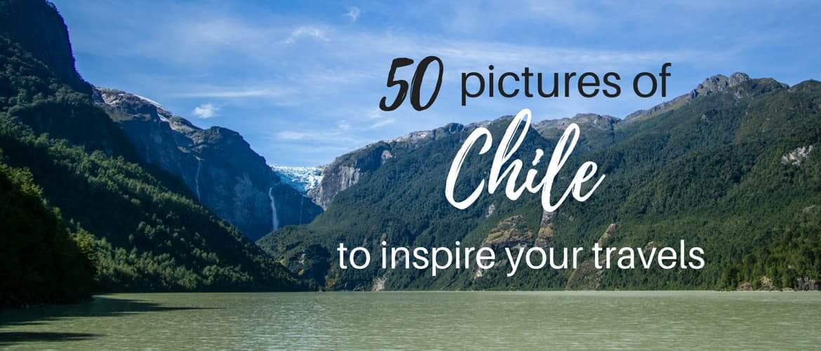 50 insane pictures of Chile to inspire your travels