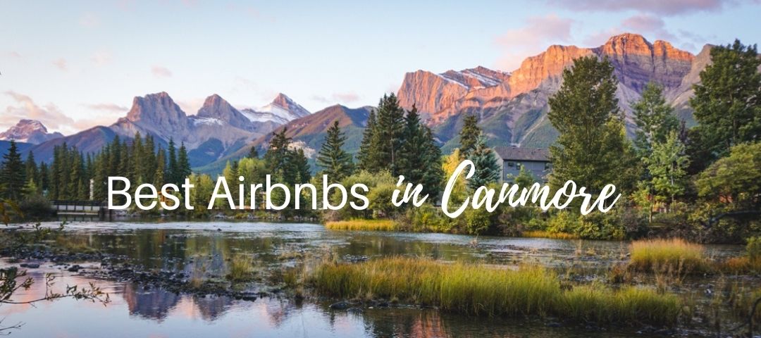 12 Best Airbnbs in Canmore With Breathtaking Views