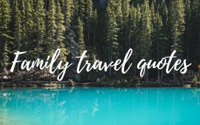 55 Family Travel Quotes to Spark Your Wanderlust